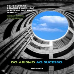 Do Abismo ao Sucesso